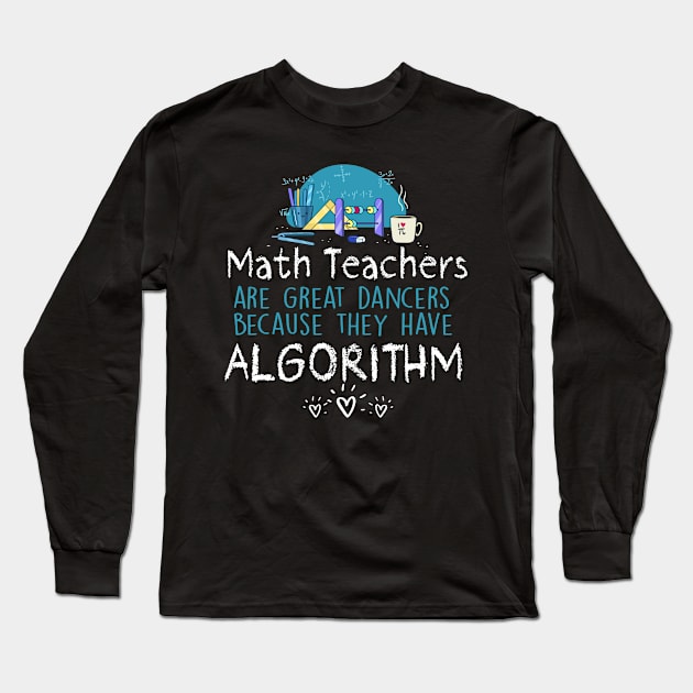 Math Teachers Are Great Danvers Because They Have Algorithm Long Sleeve T-Shirt by Rojio